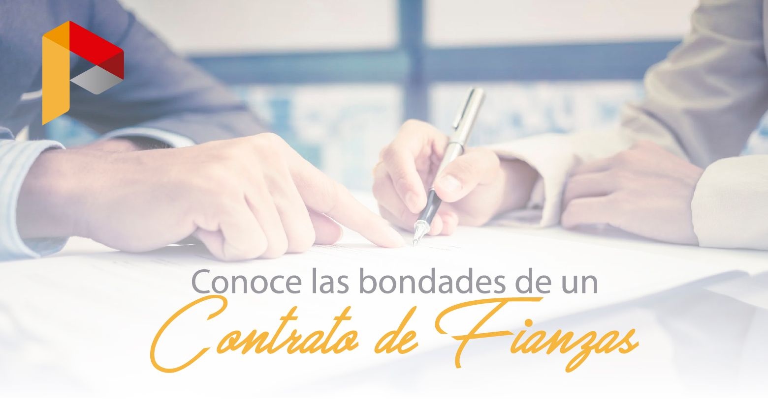 Conoce las bondades de un Contrato de Fianzas