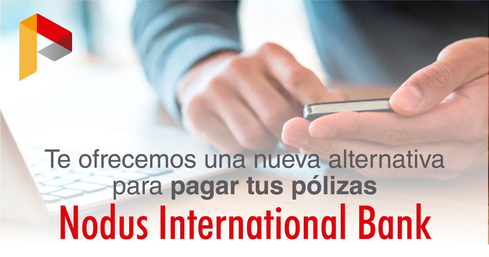 Te ofrecemos una nueva alternativa para pagar tu pólizas - Nodus International Bank