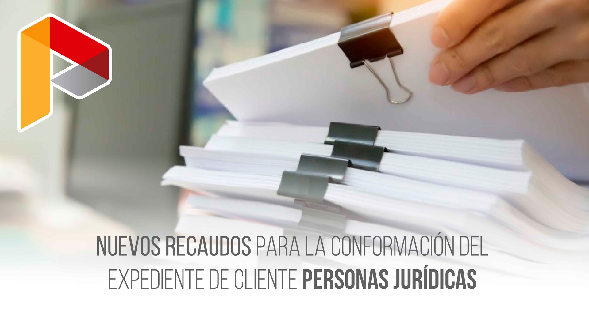 Martes de Prevención - Nuevos recaudos para la conformación del expediente de cliente Personas Jurídicas